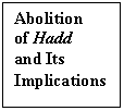 Text Box: Abolition
of Hadd
and Its
Implications
